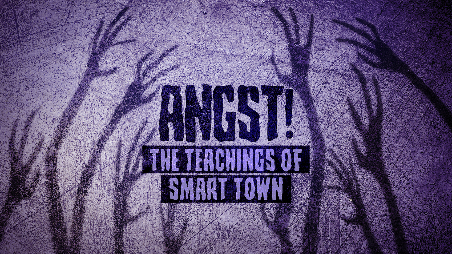 Angst! The Teachings of Smart Town